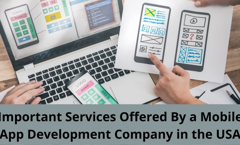 Important Services Offered By a Mobile App Development Company in the USA