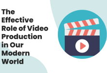 The Effective Role of Video Production in Our Modern World