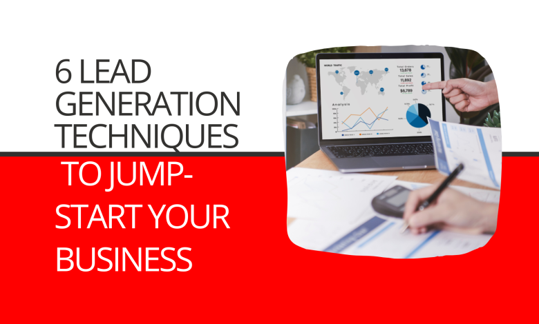 6 Lead Generation Techniques to Jump-start Your Business